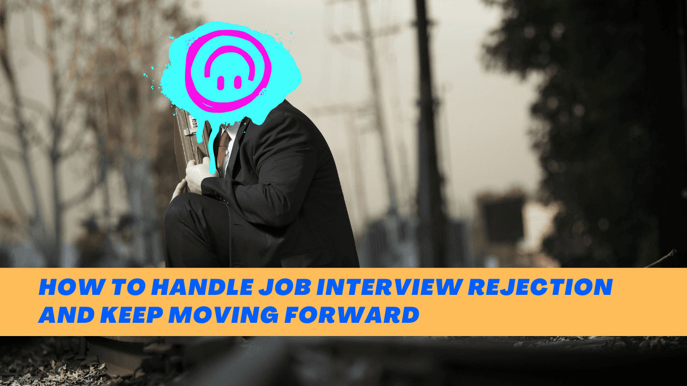 How to Handle Interview Rejection & Bounce Back