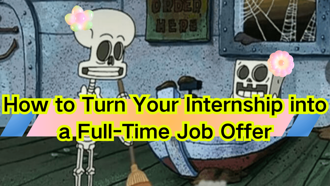 Turn Your Internship into a Full-Time Job Offer